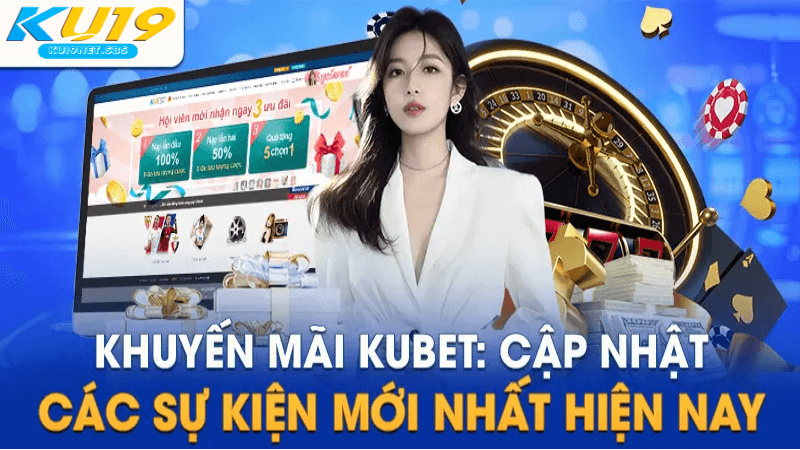 Cách Nhận Khuyến Mãi Kubet Hiệu Quả