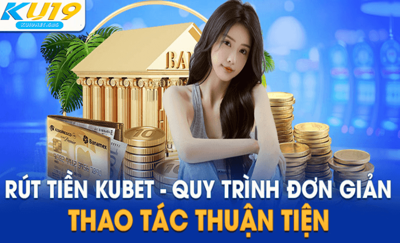 quá trình rút tiền kubet